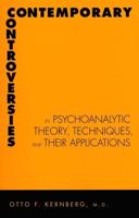 Contemporary Controversies in Psychoanalytic Theory Techniques, and Their Applications