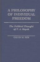 A Philosophy of Individual Freedom: The Political Thought of F. A. Hayek