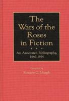 The Wars of the Roses in Fiction: An Annotated Bibliography, 1440-1994