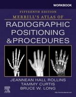 Workbook for Merrill's Atlas of Radiographic Positioning and Procedures, Fifteenth Edition, Bruce W. Long, Jeannean Hall Rollins and Tammy Curtis