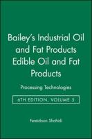 Bailey's Industrial Oil and Fat Products. Vol. 5 Edible Oil and Fat Products