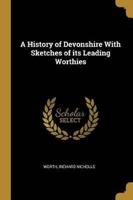 A History of Devonshire With Sketches of Its Leading Worthies