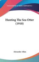 Hunting The Sea Otter (1910)