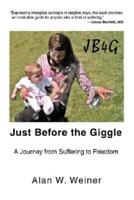 Just Before the Giggle:A Journey from Suffering to Freedom