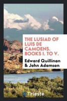 The Lusiad of Luis De Camoens. Books I. To V.