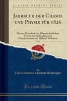 Jahrbuch Der Chemie Und Physik Fï¿½r 1826, Vol. 2