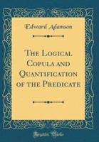 The Logical Copula and Quantification of the Predicate (Classic Reprint)