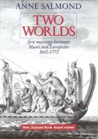 Two Worlds: First Meetings Between Maori and European 1642-1772