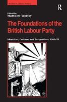 The Foundations of the British Labour Party: Identities, Cultures and Perspectives, 1900-39