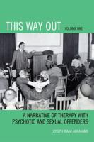 This Way Out: A Narrative of Therapy with Psychotic and Sexual Offenders, Volume 1
