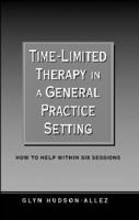 Time-Limited Therapy in a General Practice Setting: How to Help Within Six Sessions