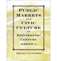 Public Markets and Civic Culture in Nineteenth-Century America