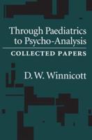 Through Pediatrics to Psycho-analysis: Collected Papers
