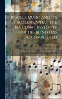 Braille Music and Its Problems, What the National Institute for the Blind Has Accomplished