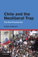 Chile and the Neoliberal Trap: The Post-Pinochet Era