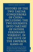 History of the Two Tartar Conquerors of China: Including the Two Journeys Into Tartary of Father Ferdinand Verhiest, in the Suite of the Emperor Kanh-Hi