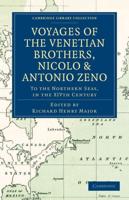 Voyages of the Venetian Brothers, Nicolo and Antonio Zeno, to the Northern Seas, in the Xivth Century: Comprising the Latest Known Accounts of the Los