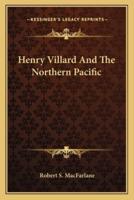 Henry Villard And The Northern Pacific