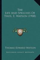 The Life And Speeches Of Thos. E. Watson (1908)