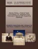 Stanley Works v. Federal Trade Commission U.S. Supreme Court Transcript of Record with Supporting Pleadings