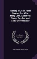 History of John Peter Snyder, His Wife Mary Cath. Elizabeth Stantz Snyder, and Their Descendants