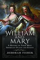 William and Mary: A History of Their Most Important Places and Events