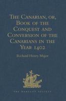 The Canarian, or, Book of the Conquest and Conversion of the Canarians in the Year 1402, by Messire Jean De Bethencourt, Kt