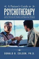 A Patient's Guide to Psychotherapy: and an Overview for Students and Beginning Therapists