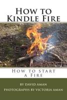 How to Kindle Fire (How to Start a Fire)