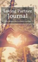 Loving Partner Journal: A Few Minutes A Day To A Deeper Connection