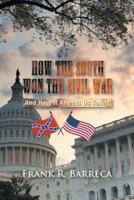 How the South Won the Civil War: And How It Affects Us Today