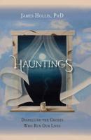 Hauntings - Dispelling the Ghosts Who Run Our Lives [Paperback]