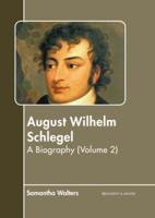 August Wilhelm Schlegel: A Biography (Volume 2)