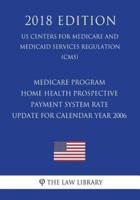 Medicare Program - Home Health Prospective Payment System Rate Update for Calendar Year 2006 (Us Centers for Medicare and Medicaid Services Regulation) (Cms) (2018 Edition)