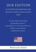 Patient Protection and Affordable Care Act - Amendments to the HHS Notice of Benefit and Payment Parameters for 2014 (US Centers for Medicare and Medicaid Services Regulation) (CMS) (2018 Edition)
