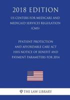 Patient Protection and Affordable Care Act - HHS Notice of Benefit and Payment Parameters for 2014 (US Centers for Medicare and Medicaid Services Regulation) (CMS) (2018 Edition)