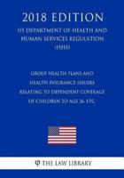 Group Health Plans and Health Insurance Issuers Relating to Dependent Coverage of Children to Age 26, Etc. (US Department of Health and Human Services Regulation) (HHS) (2018 Edition)