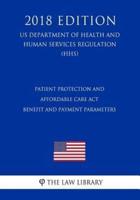 Patient Protection and Affordable Care Act - Benefit and Payment Parameters (US Department of Health and Human Services Regulation) (HHS) (2018 Edition)