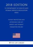 Patient Protection and Affordable Care Act - Benefit and Payment Parameters for 2015 (US Department of Health and Human Services Regulation) (HHS) (2018 Edition)