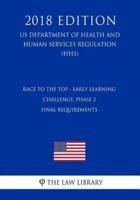 Race to the Top - Early Learning Challenge, Phase 2 - Final Requirements (US Department of Health and Human Services Regulation) (HHS) (2018 Edition)