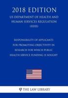 Responsibility of Applicants for Promoting Objectivity in Research for Which Public Health Service Funding Is Sought (US Department of Health and Human Services Regulation) (HHS) (2018 Edition)