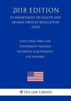 State Long-Term Care Partnership Program - Reporting Requirements for Insurers (US Department of Health and Human Services Regulation) (HHS) (2018 Edition)