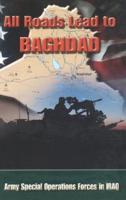 All Roads Lead to Baghdad: Army Special Operations Forces in Iraq, New Chapter in America's Global War on Terrorism
