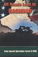 All Roads Lead to Baghdad: Army Special Operations Forces in Iraq, New Chapter in America's Global War on Terrorism