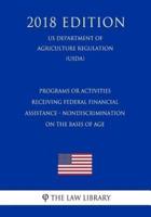Programs or Activities Receiving Federal Financial Assistance - Nondiscrimination on the Basis of Age (Us Department of Agriculture Regulation) (Usda) (2018 Edition)