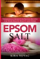 Epsom Salt: Tremendous Benefits & Proven Recipes for Your Health, Beauty and Home