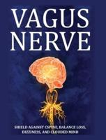 Vagus Nerve: Tips for your C Spine, Balance Loss, Dizziness, and Clouded Mind. Learn Self-Help Exercises, How to Stimulate and Activate Your Vagus Nerve Through Meditation and the Polyvagal Theory