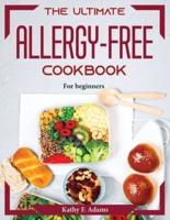 The Ultimate Allergy-Free Cookbook: For beginners