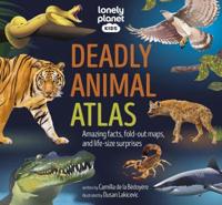Lonely Planet Kids Deadly Animal Atlas
