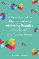 A Therapist's Guide to Neurodiversity Affirming Practice With Children and Young People